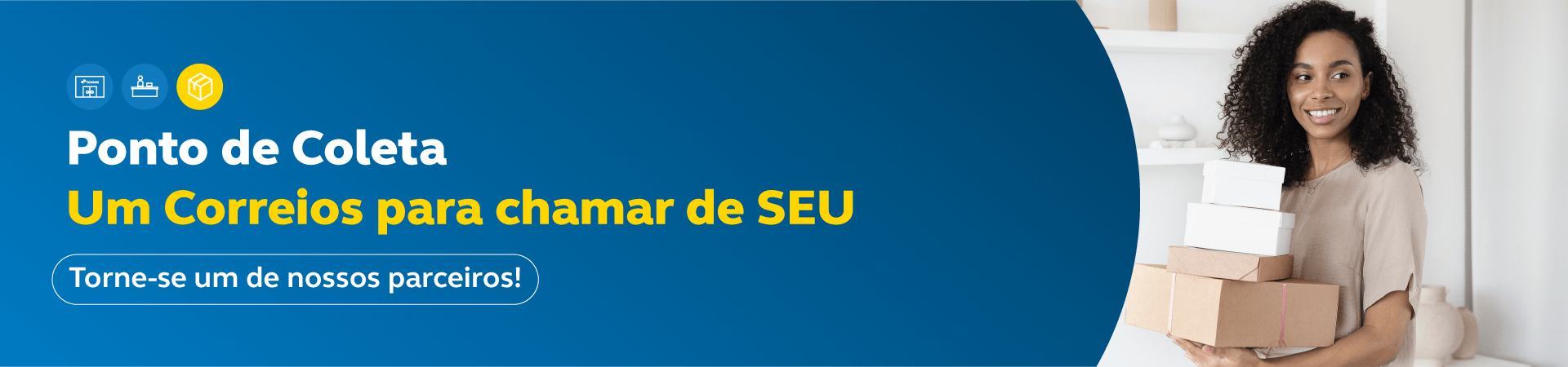 banner com fundo azul e mulher negra do lado direito segurando 4 caixas. Do lado esquerdo a mensagem: Ponto de Coleta, Um correios para chamar de seu. Torne-se um de nossos parceiros.