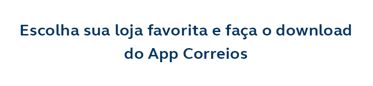 Escolha sua loja favorita e faça o download do App Correios