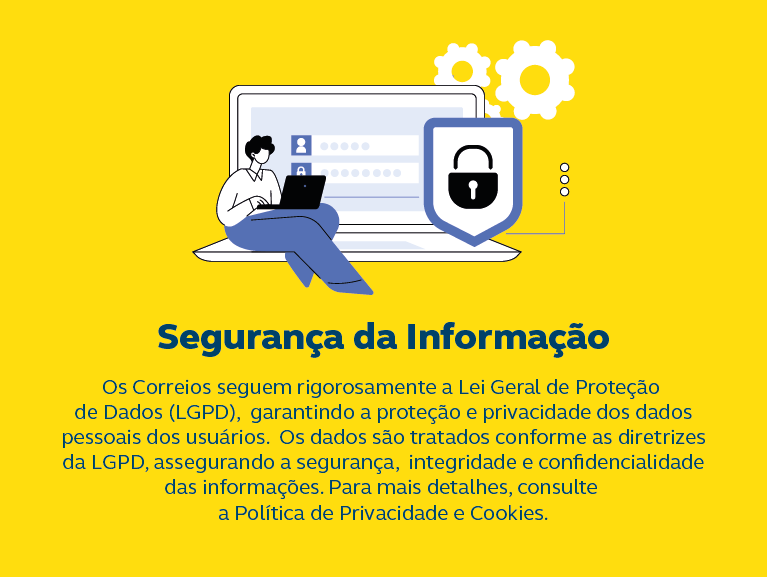 Desenho de bonequinho com notebook e cadeado em fundo amarelo. Frase: Os Correios seguem rigorosamente a Lei Geral de Proteção de Dados (LGPD),  garantindo a proteção e privacidade dos dados pessoais dos usuários. Os dados são tratados conforme as diretrizes da LGPD, assegurando a segurança,  integridade e confidencialidade das informações. Para mais detalhes, consulte a Política de Privacidade e Cookies.