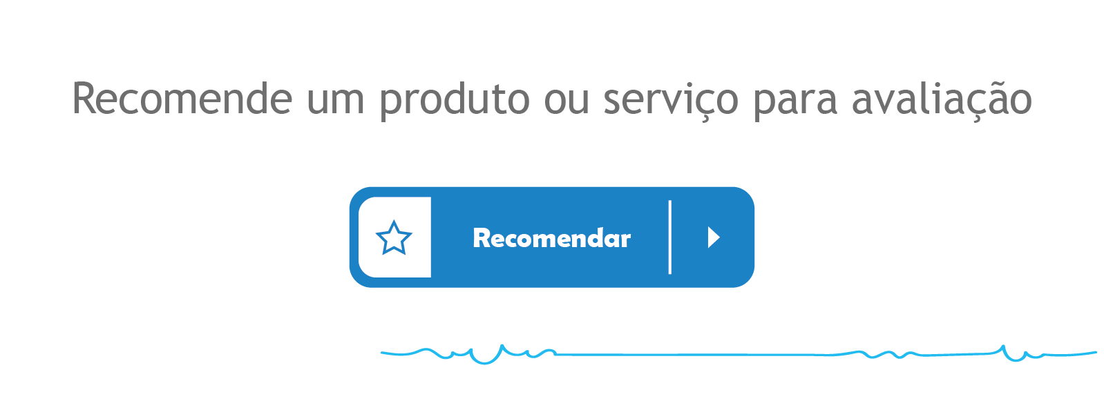 Recomende um produto ou serviço para avaliação. Clique aqui para recomendar.
