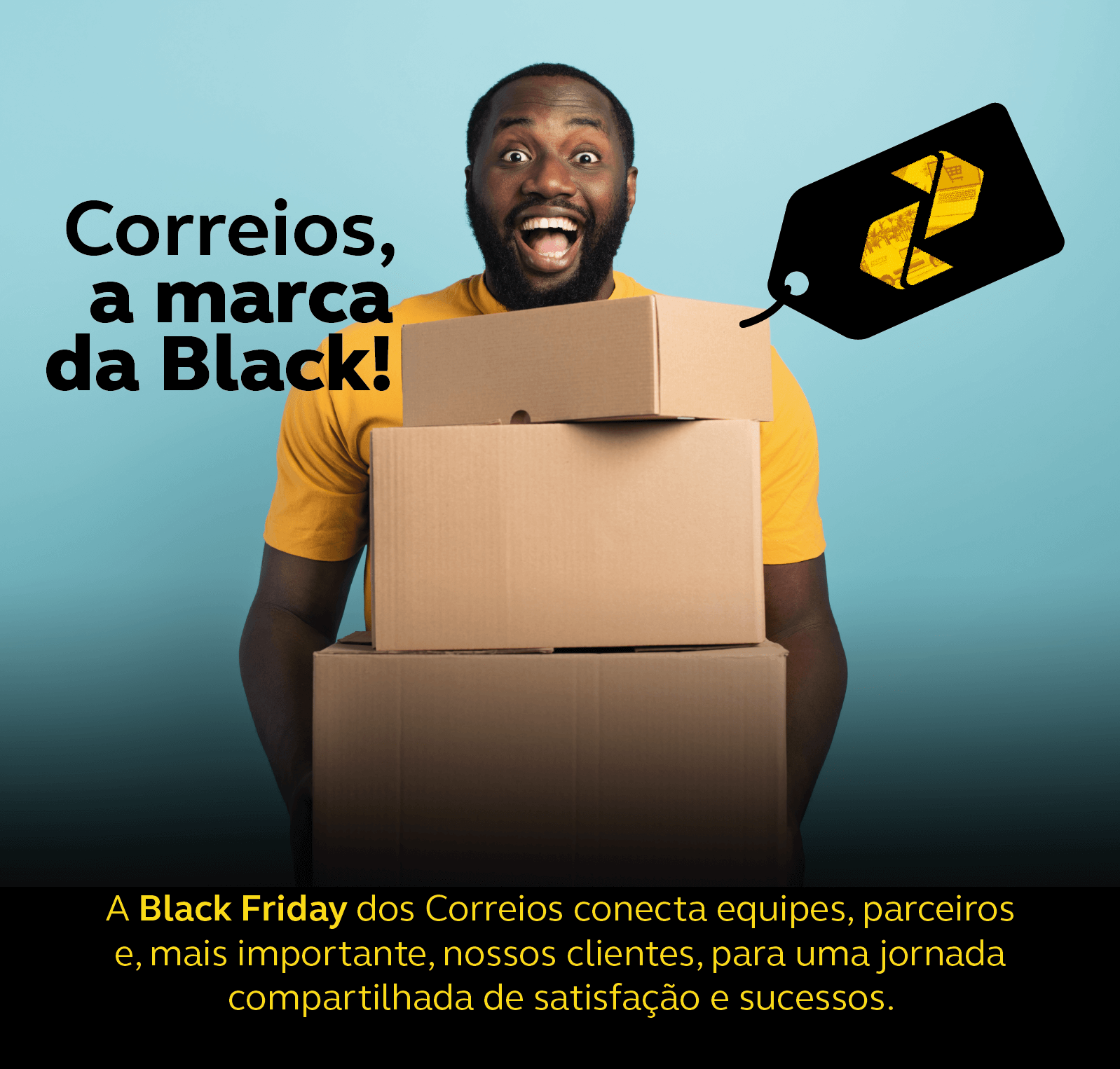 Homem negro sorrindo e segurando caixas, com o texto Correios, a marca da Black!