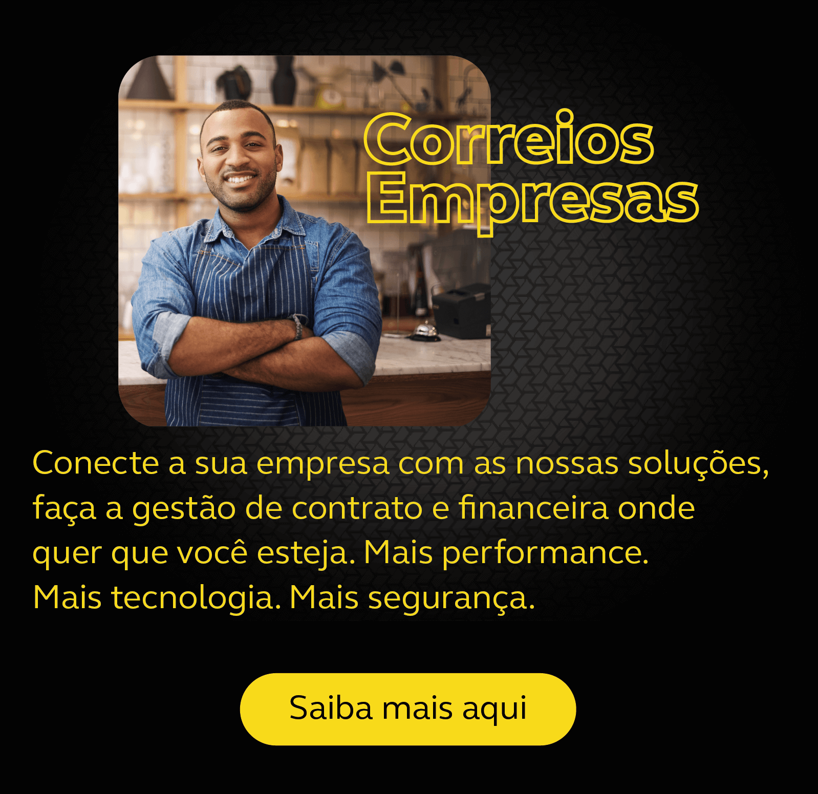 Homem negro de braços cruzados e blusa azul com o texto Correios Empresas - Saiba mais aqui