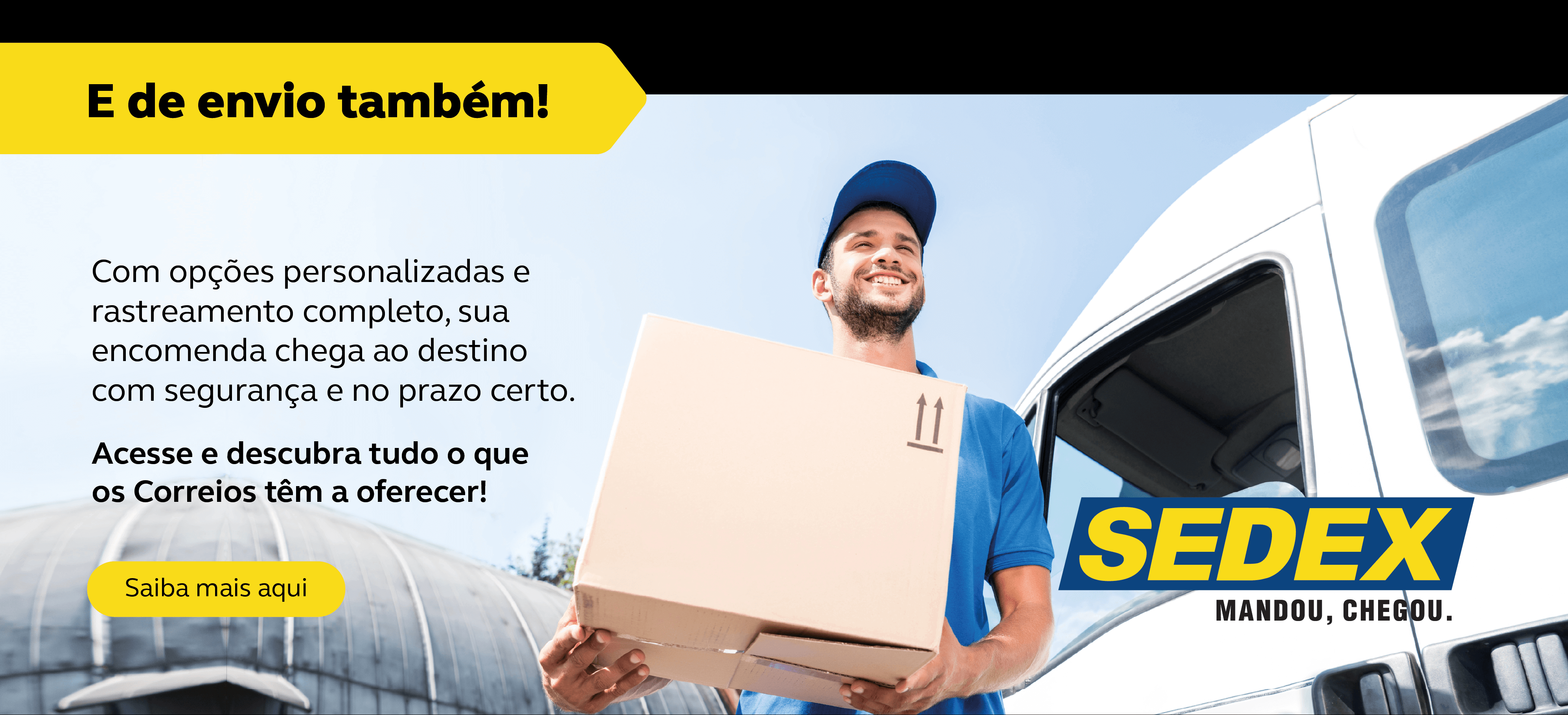 Imagem de homem branco, com camisa e boné azul segurando uma caixa em frente a uma van branca. No texto em destaque "e de envio também" saiba mais aqui