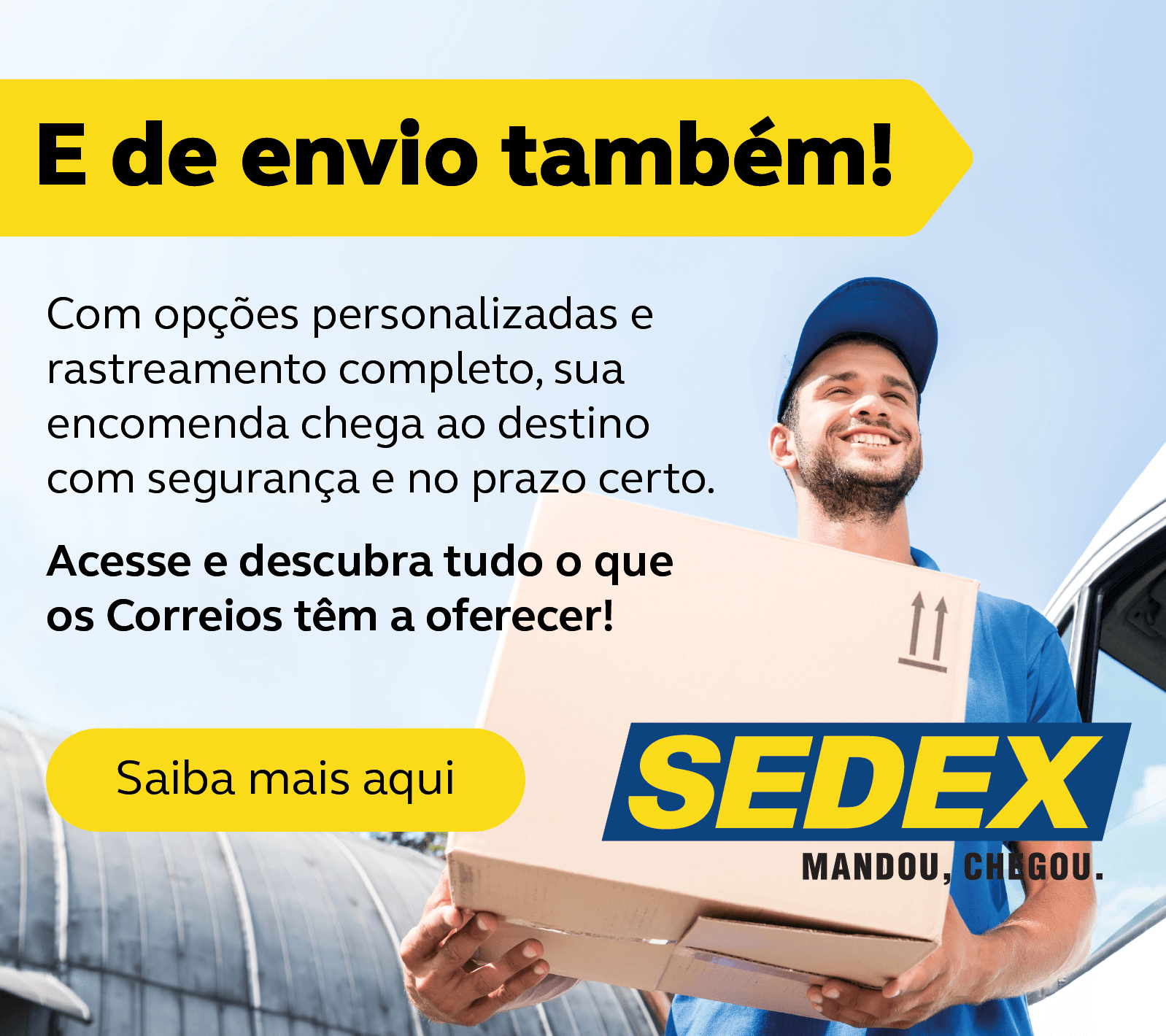 Imagem de homem branco, com camisa e boné azul segurando uma caixa em frente a uma van branca. No texto em destaque "e de envio também" saiba mais aqui