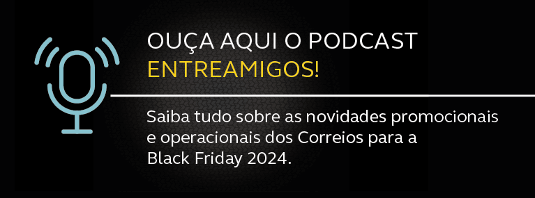 Ouça aqui o podcast entreamigos. Saiba tudo sobre as novidades promocionais e operacionais dos Correios para a Black Friday 2024.