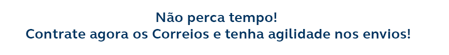 Não perca tempo! Contrate agora os Correios e tenha agilidade nos envios! Title 03