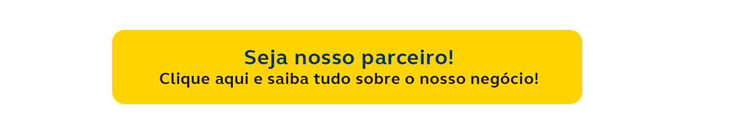 Seja nosso parceiro. Clique aqui e saiba tudo sobre nosso negócio!