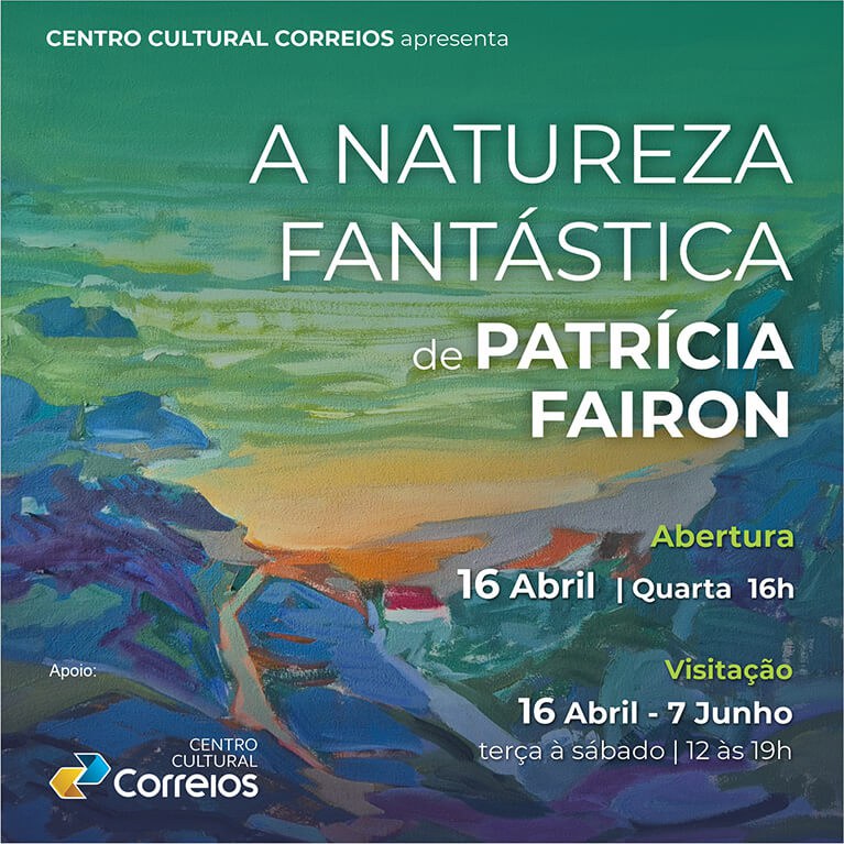 A Natureza Fantástica O convite apresenta uma pintura abstrata pintada a mão que lembra um quadro com a imagem de um horizonte e da natureza, com o seguinte texto: Centro Cultural Correios apresenta A Natureza Fantástica de Patrícia Fairon. Abertura: 16 Abril/Quarta 16h. Visitação: 16 Abril - 7 Junho. terça à sábado, 12 às 19h. Apoio: Centro Cultural Correios.