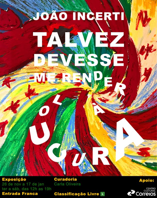 Talvez devesse me render à loucura O Folder apresenta fundo abstrato em cores bem coloridas e vibrantes e o seguinte texto - Talvez devesse me render à loucura. Exposição de 26 nov a 17 de jan. ter a sáb. das 12h as 19h.