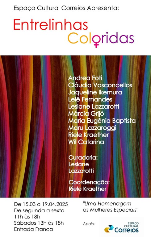 Entrelinhas Coloridas O Convite em fundo branco, no centro uma figura que lembra linhas de lã de várias cores e o seguinte texto - Espaço Cultural Correios apresenta; Entrelinhas Coloridas. Andrea Foti; Cláudia Vasconcelos; Jaqueline Ikemura; Lelê Fernandes; Lesiane Lazzarotti; Márcia Grijó; Maria Eugênia Baptista; Maru Lazzaroggi; Riele Kraether e Wil Catarina. Curadoria: Lesiane e Lazzarotti. Coordenação: Riele Kraether.