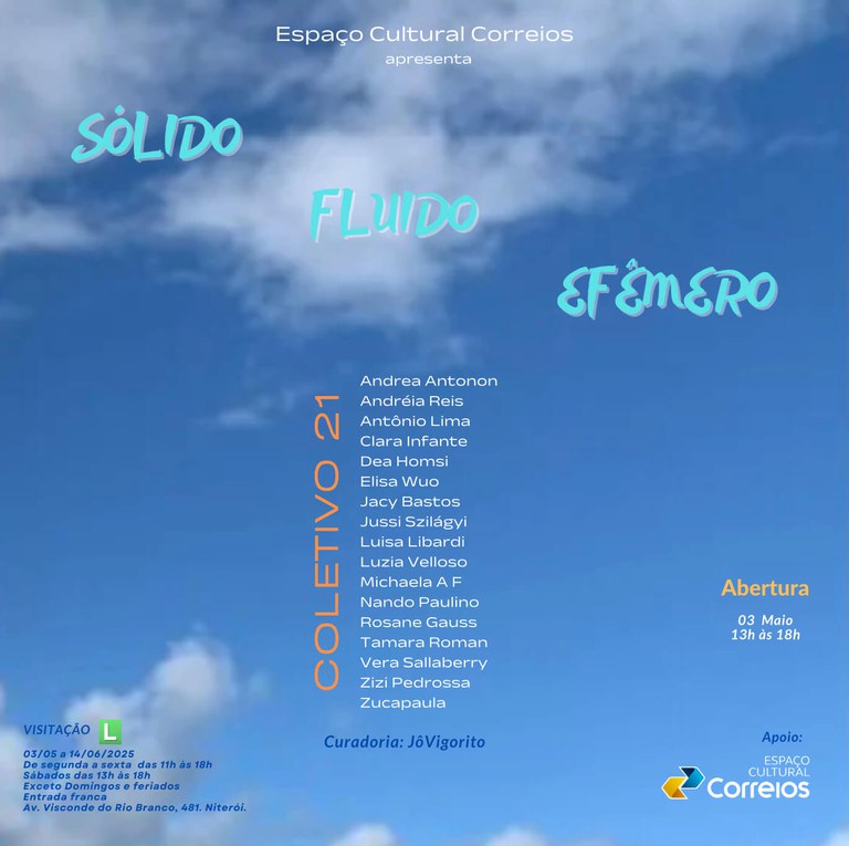 Sólido - Fluido - Efêmero O convite apresenta fundo na cor azul e branco que parece o céu com nuvens brancas e o seguinte texto - Espaço Cultural Correios apresenta: Sólido Fluido Efêmero. Abertura: 03 Maio 13h às 18h. Curadoria: Jô Vigorito. Apoio: Espaço Cultural Correios.