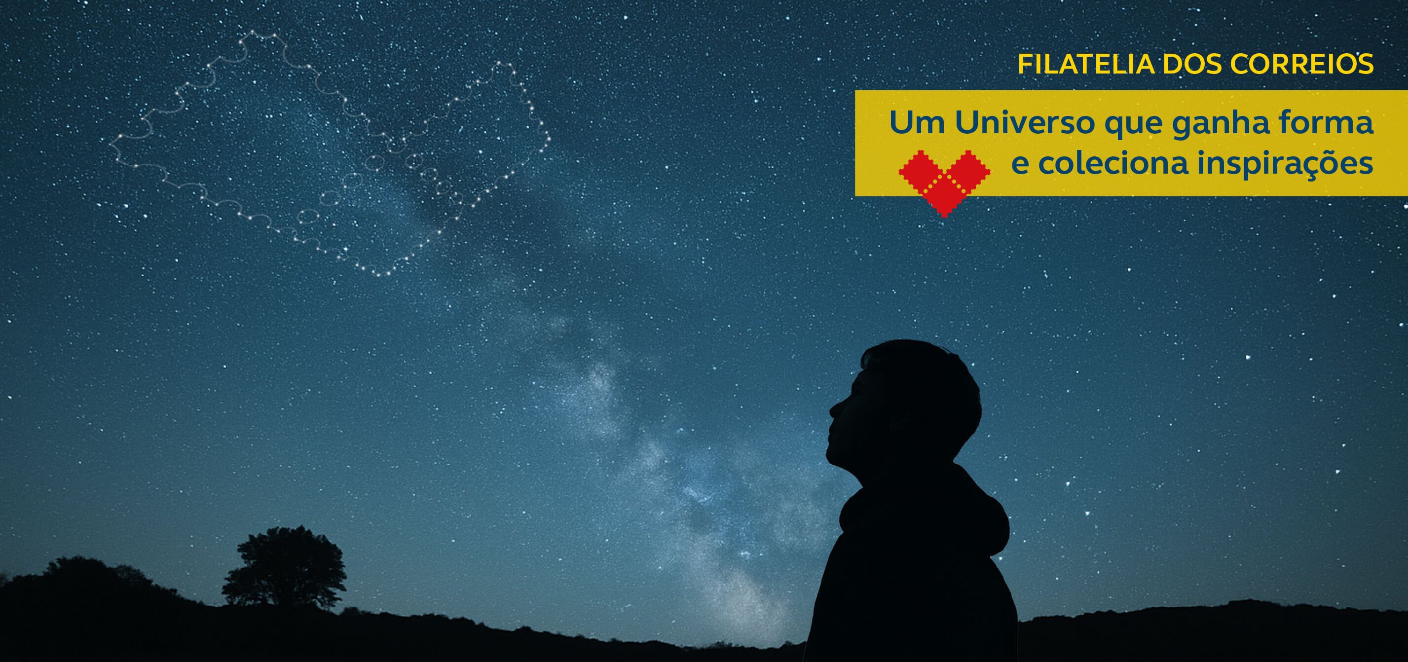 Imagem de um céu estrelado noturno. Em primeiro plano a sombra do perfil de um menino olhando uma constelação de selos formando um coração. Frase: Filatelia dos Correios - Um universo que ganha forma e coleciona inspirações
