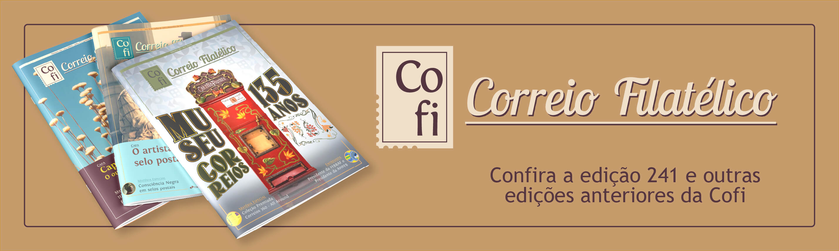 imagem com fundo marrom, 3 revistas do lado esquerdo e do lado direito a frase: Correios filatélico. Confira a edição 241 e outras edições anteriores da COFI