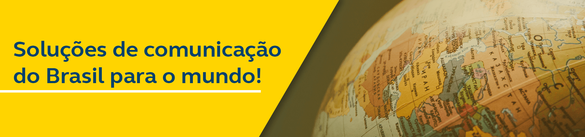 Foto de um globo terrestre mostrando alguns países. Frase do banner - Soluções de comunicação do Brasil para o mundo 