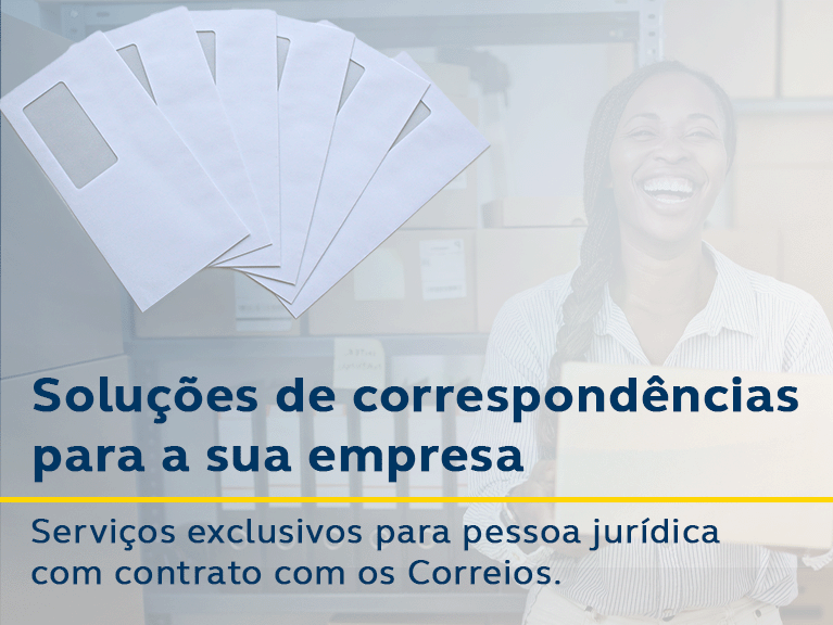 Envelopes brancos e mulher negra sorrindo ao fundo. Texto: Soluções de correspondências para a sua empresa. Serviços exclusivos para pessoa jurídica com contrato com os Correios.