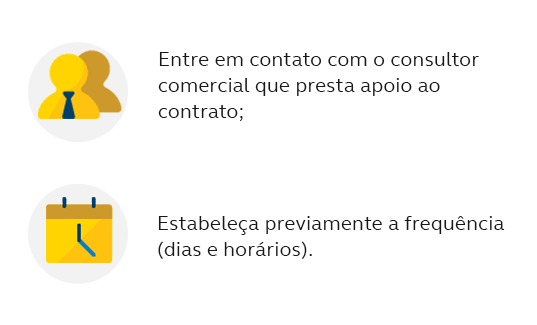 Entre em contato com o consultor comercial que presta apoio ao contrato; Estabeleça previamente a frequência (dias e horários).