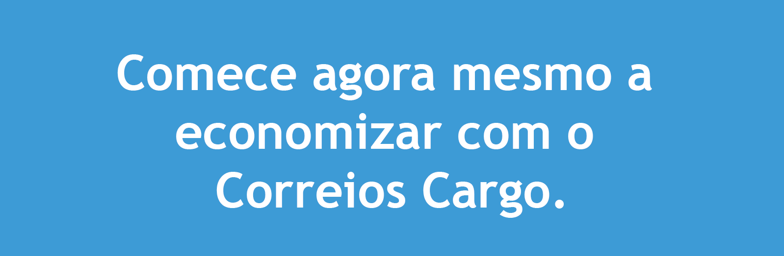 Imagem com fundo azul com um link escrito: Comece agora mesmo a economizar com o Correios Cargo 